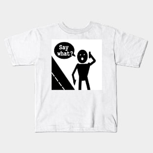 Say What illustration on White Background Kids T-Shirt